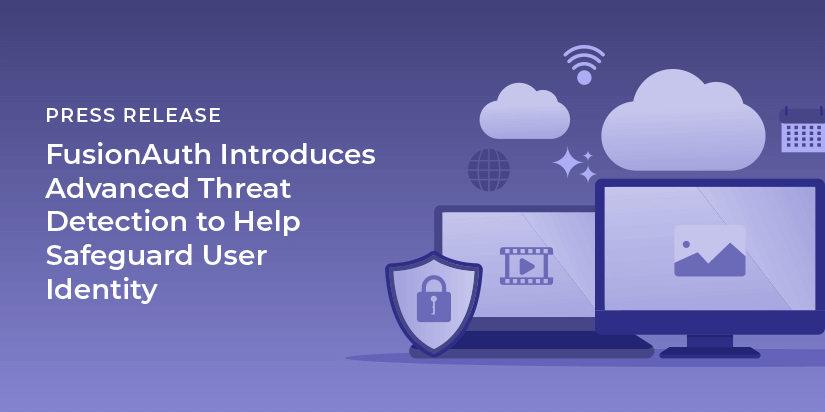 FusionAuth Introduces Advanced Threat Detection to Help Safeguard User Identity