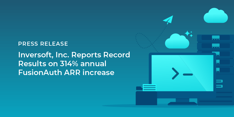 Inversoft, Inc. Reports Record Results on 314% annual FusionAuth ARR increase