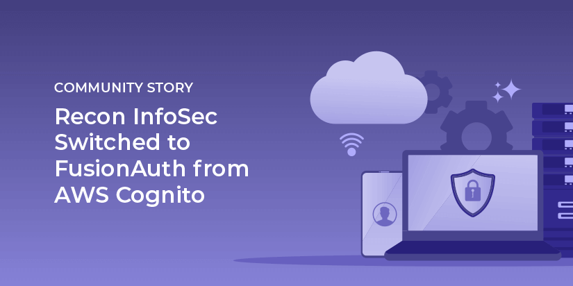 Recon InfoSec switched to FusionAuth from AWS Cognito