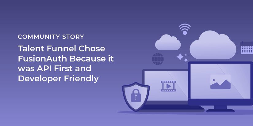 Talent Funnel chose FusionAuth because it was API first and developer friendly