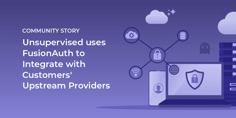 Unsupervised uses FusionAuth to integrate with customers' upstream providers